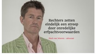 ‘Rechters zetten eindelijk een streep door onredelijke erfpachtvoorwaarden’ — Mark van Weeren, advocaat.